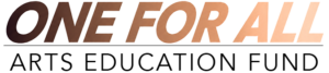 ONE for ALL Arts Education Fund